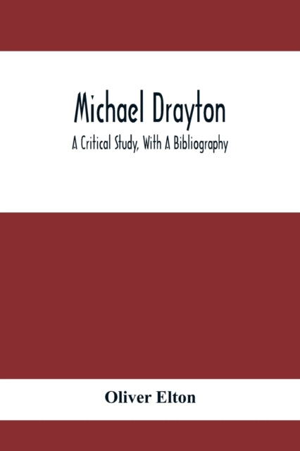 Elton - Michael Drayton; A Critical Study, With A Bibliography - paper