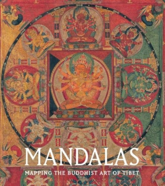 Kurt A. Behrendt - Mandalas : Mapping the Buddhist Art of Tibet - New