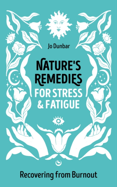 Jo Dunbar - Nature's Remedies for Stress and Fatigue : Recovering