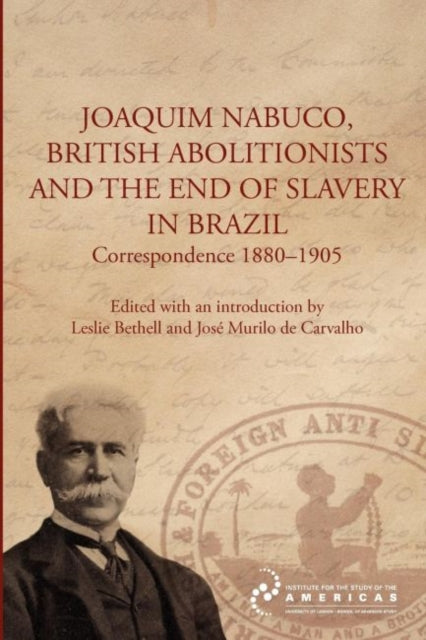 Bethell - Joaquim Nabuco, British Abolitionists, and the End of Slaver