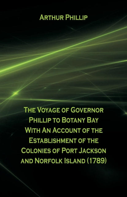 Phillip - Voyage Of Governor  To Botany Bay With An Account Of The Est