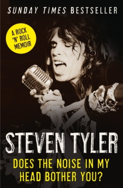 Steven Tyler - Does the Noise in My Head Bother You? : The Autobiograp