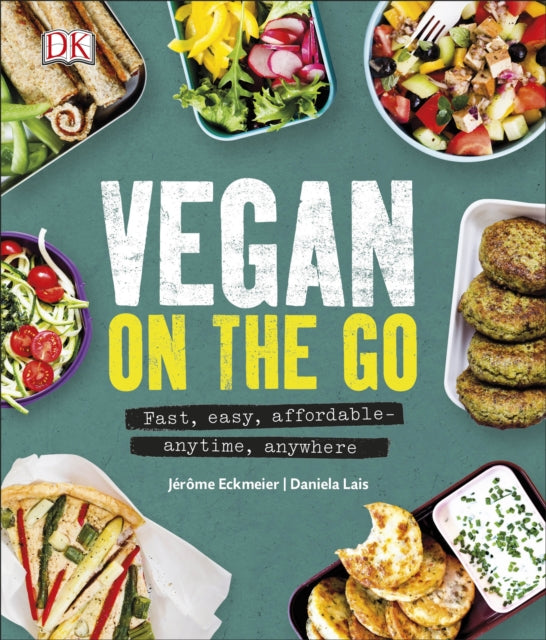 Daniela Lais - Vegan on the Go : Fast, Easy, Affordable-Anytime, Anywh
