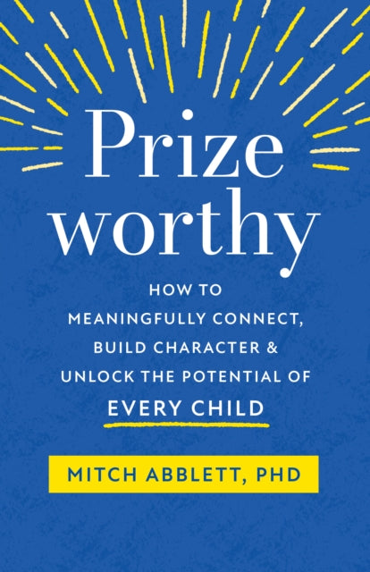 Mitch Abblett - Prizeworthy : How to Meaningfully Connect, Build Chara