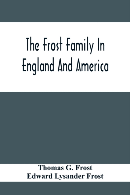 G. Frost - Frost Family In England And America With Special Reference