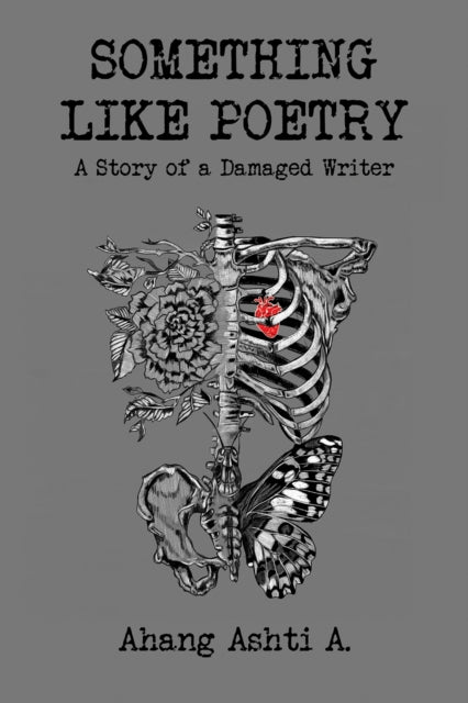 Ahang Ashti A. - Something Like Poetry – A Story of a Damaged Writer