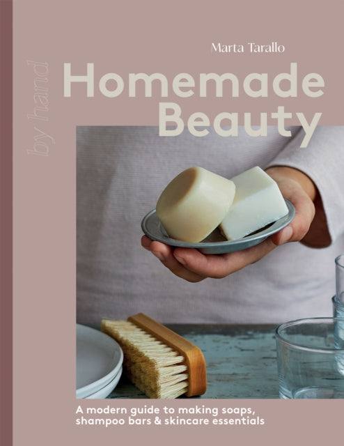 Marta Tarallo - Homemade Beauty : A Modern Guide to Making Soaps, Sham
