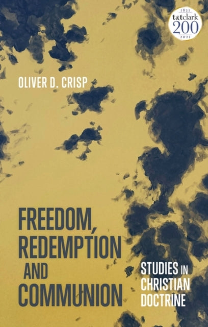 Oliver D. Crisp - Freedom, Redemption and Communion: Studies in Christ