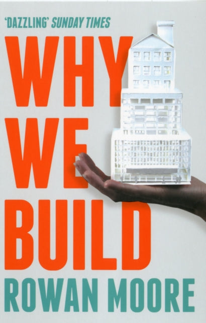 Rowan Moore - Why We Build - Paperback