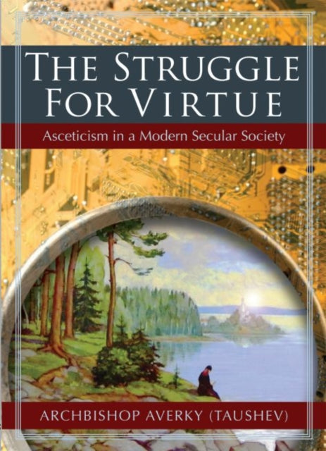 Averky Taushev - Struggle for Virtue : Asceticism in a Modern Secular