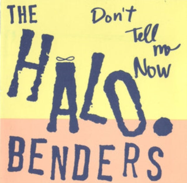 HALO BENDERS - DON'T TELL ME NOW  - Vinyl Record VL