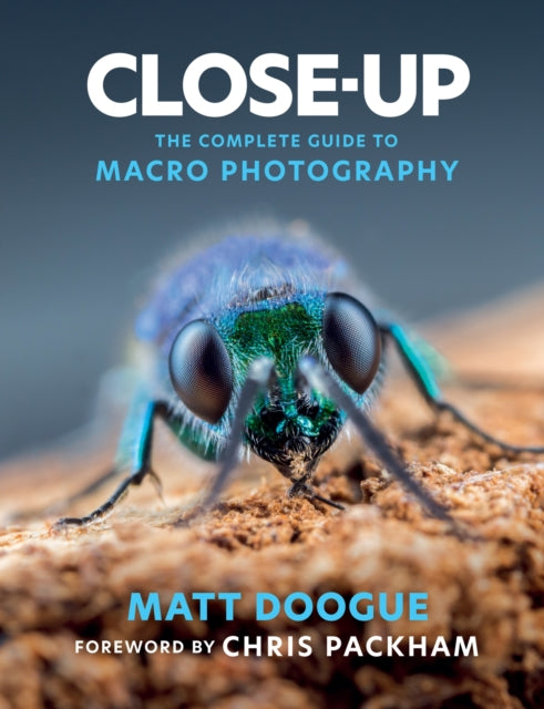 Matt Doogue - Close-Up : The Complete Guide to Macro Photography - Pap