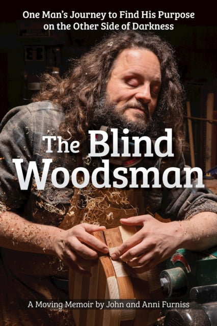 Anni Furniss - Blind Woodsman : One Man's Journey to Find His Purp