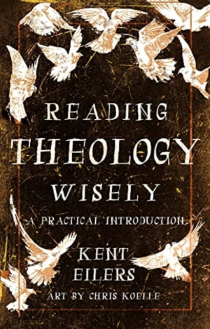 Kent Eilers - Reading Theology Wisely : A Practical Introduction - Pap