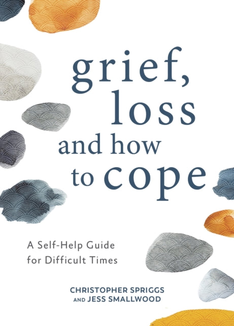 Jess Smallwood - Grief, Loss and How to Cope : A Self-Help Guide for D