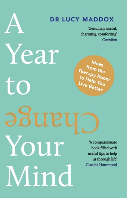 Dr Lucy Maddox - A Year to Change Your Mind : Ideas from the Therapy R