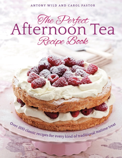 Carol Pastor - Perfect Afternoon Tea Recipe Book : More than 200 class