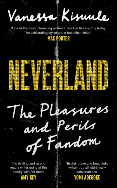 Vanessa Kisuule - Neverland : The pleasures and perils of fandom - New