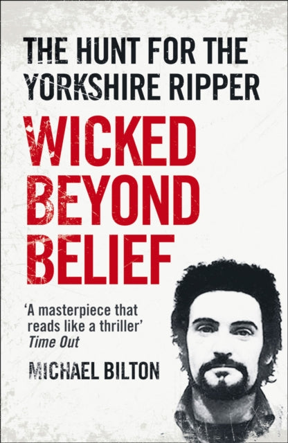 Michael Bilton - Wicked Beyond Belief : The Hunt for the Yorkshire Rip
