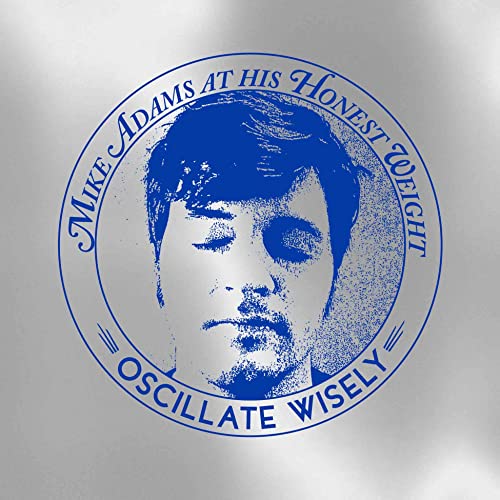 MIKE ADAMS AT HIS HO - OSCILLATE WISELY (10TH ANNIVERSARY EDITION) - N