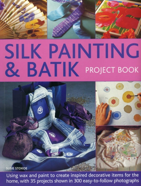Susie Stokoe - Silk Painting & Batik Project Book - Paperback