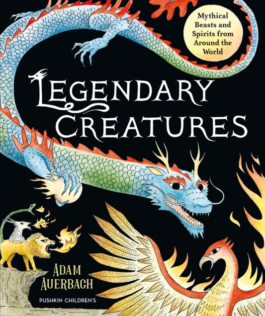 Adam Auerbach - Legendary Creatures : Mythical Beasts and Spirits from