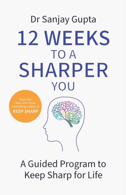 Dr Sanjay Gupta - 12 Weeks to a Sharper You : A Practical Guide: Build