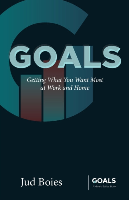 Boies - Goals  Getting What You Want Most at Work and Home - New paper