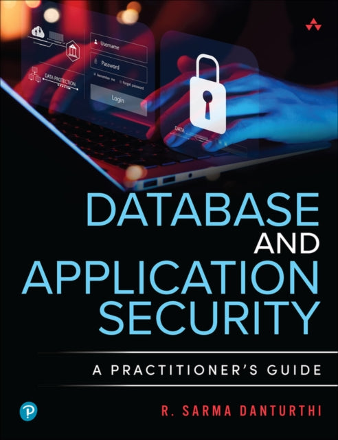 R.Sarma Danturthi - Database and Application Security : A Practitioner