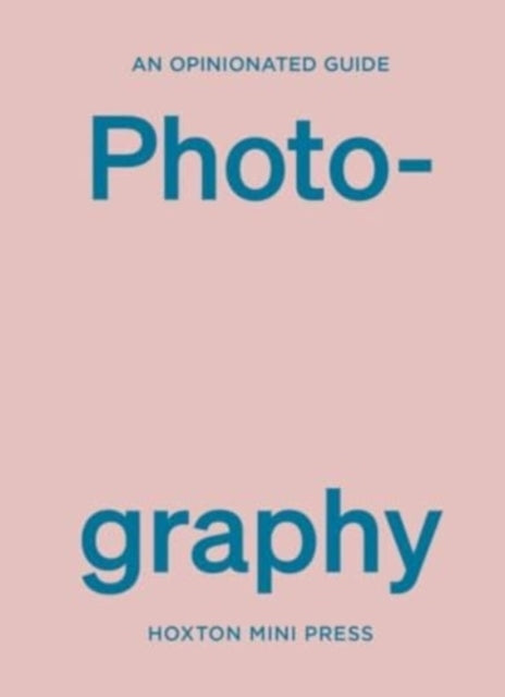 Robert Shore - An Opinionated Guide To Photography - Hardback