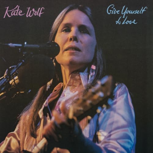 Kate Wolf - Give Yourself To Love - New CD