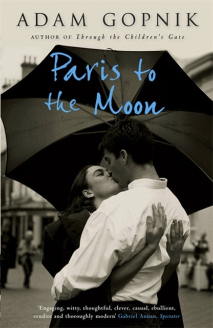 Adam Gopnik - Paris to the Moon : A Family in France - New Paperback