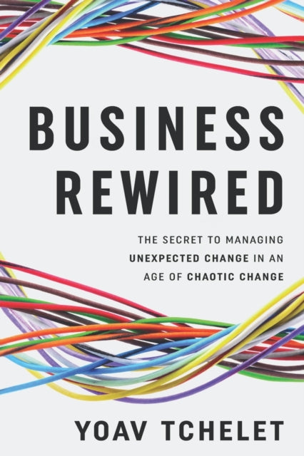 chelet - Business Rewired  The Secret to Managing Unexpected Change in
