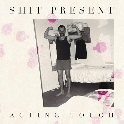 Shit Present - Acting Tough 12"" Single  RELEASE DATE 14/06/24 (THIS