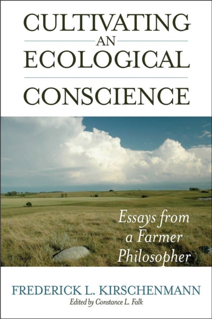Kirschenmann - Cultivating an Ecological Conscience  Essays from a Far