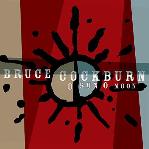 Bruce Cockburn - O Sun O Moon - New CD