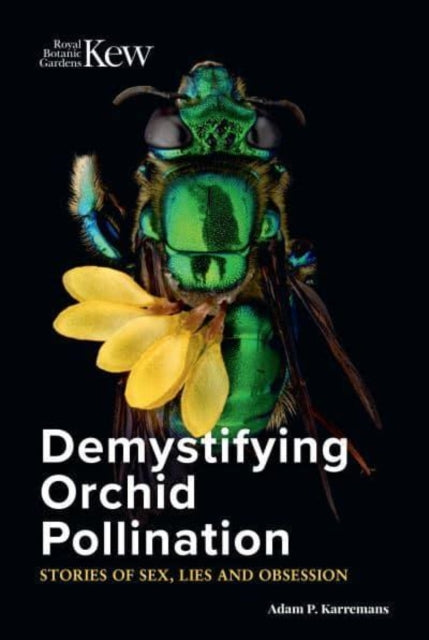 Adam P. Karremans - Demystifying Orchid Pollination : Stories of sex,