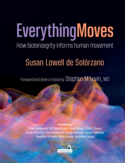 Susan Lowell De Solo - Everything Moves : How biotensegrity informs hu