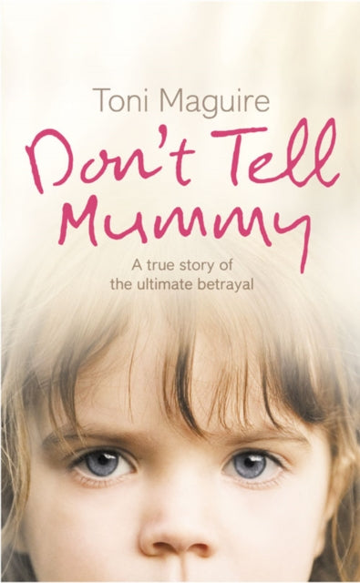 Toni Maguire - Don't Tell Mummy : A True Story of the Ultimate Bet