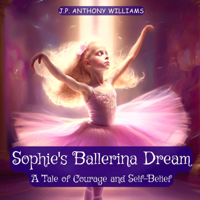 Williams - Sophie's Ballerina Dream  A Tale of Courage and Self-Belief
