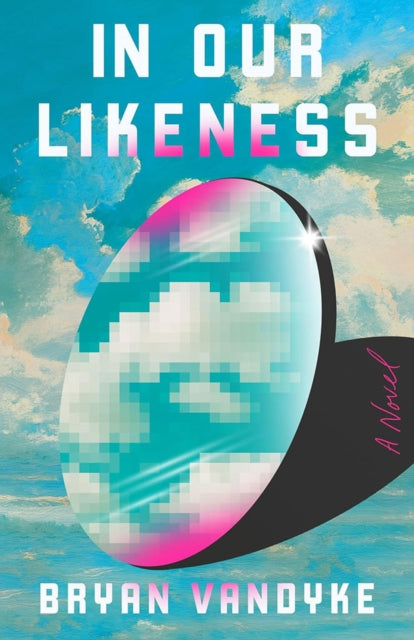 Bryan VanDyke - In Our Likeness : A Novel - New Hardback