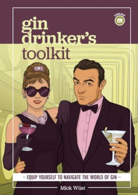 Mick Wust - Gin Drinker&#39;s Toolkit - New Hardback