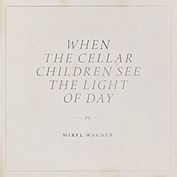 MIREL WAGNER - WHEN THE CELLAR CHILDREN SEE THE LIGHT OF DAY - Vinyl