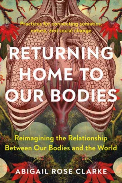 Abigail Rose Clarke - Returning Home to Our Bodies : Reimagining the R