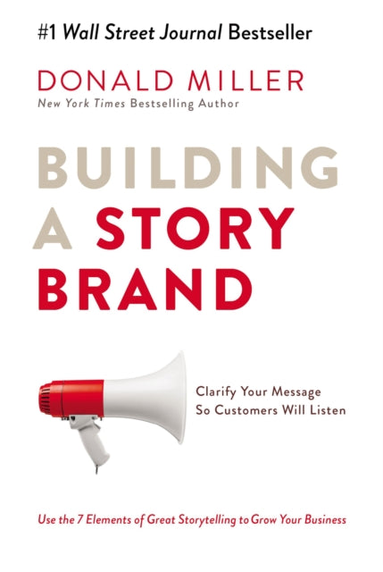Donald Miller - Building A Story Brand : Clarify Your Message So Custo