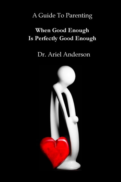 Anderson - A Guide To Parenting  When Good Enough Is Perfectly Good En
