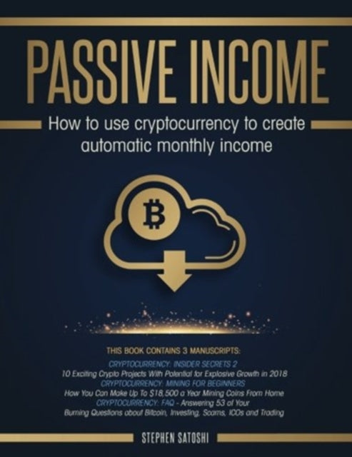 Satoshi - Passive Income  3 Manuscripts - How to Use Cryptocurrency to