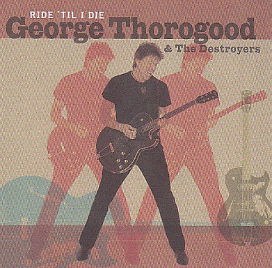 George Thorogood & T - Ride 'Til I Die - Used CD
