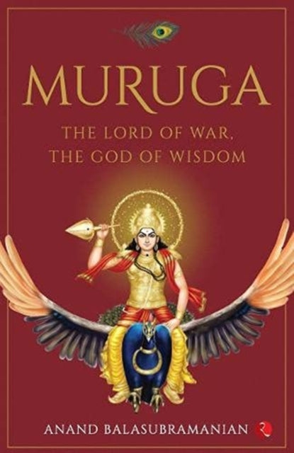Anand Balasubramania - MURUGA : The Lord of War, the God of Wisdom - N