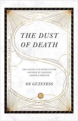 Os Guinness - Dust of Death   The Sixties Counterculture and How It Ch